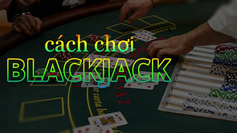 Hướng dẫn chơi bài blackjack online